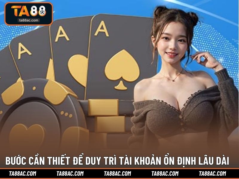 Bước cần thiết để duy trì tài khoản ổn định lâu dài