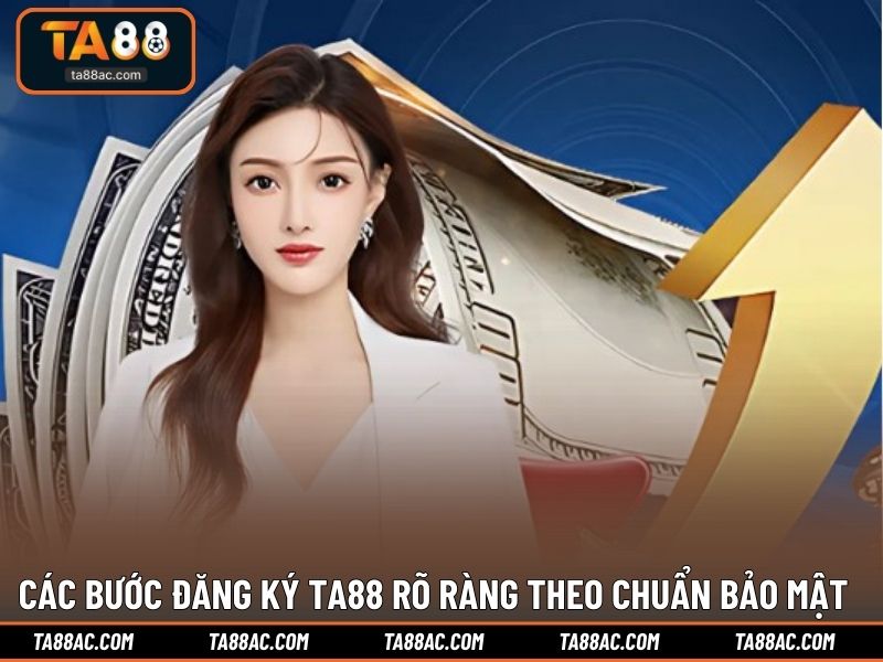 Các bước đăng ký TA88 rõ ràng theo chuẩn bảo mật