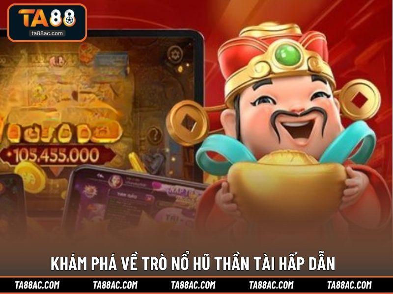 Khám phá về trò nổ hũ Thần Tài hấp dẫn