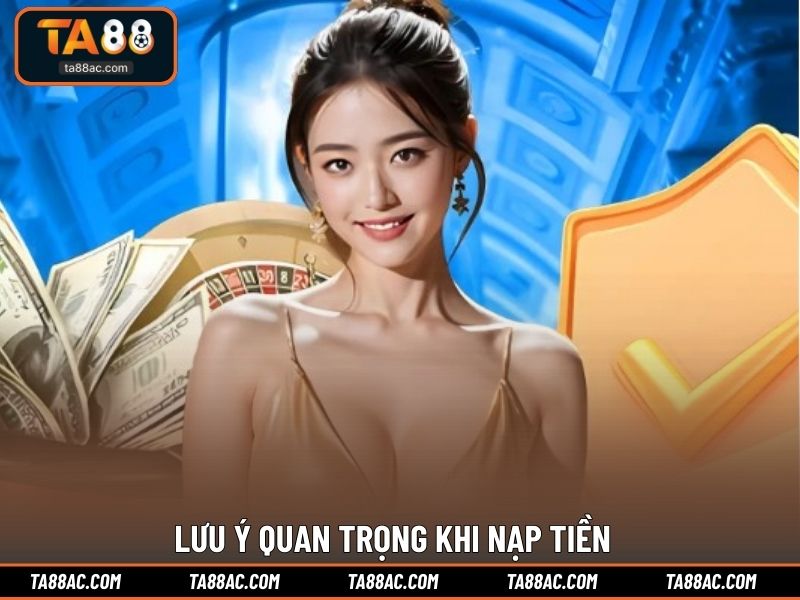 Lưu ý quan trọng khi nạp tiền