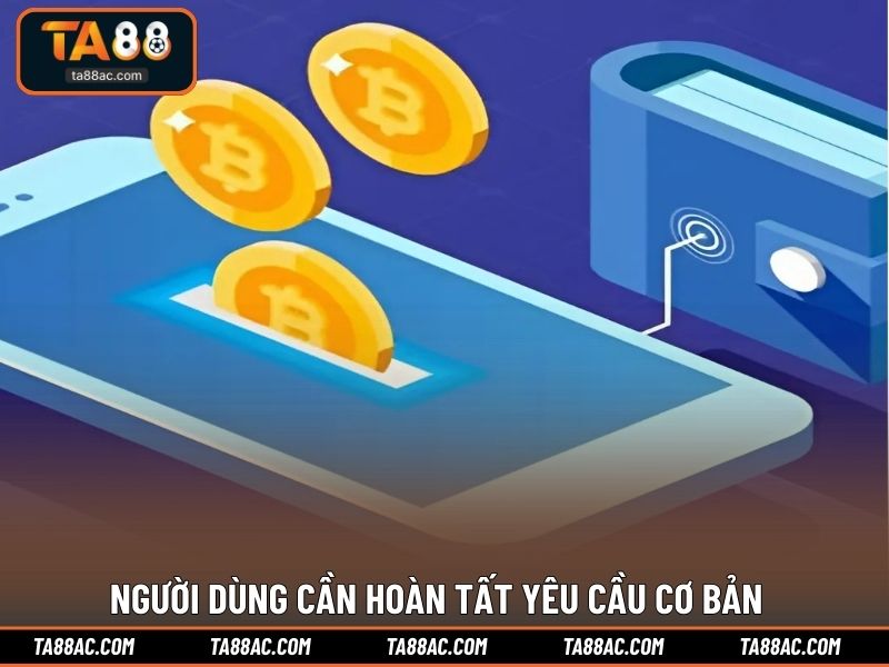 Người dùng cần hoàn tất yêu cầu cơ bản