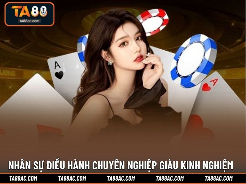 Nhân sự điều hành chuyên nghiệp giàu kinh nghiệm