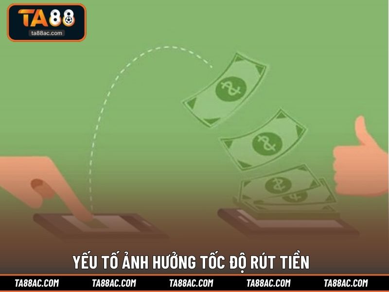 Yếu tố ảnh hưởng tốc độ rút tiền